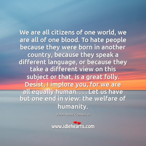 We are all citizens of one world, we are all of one John Amos Comenius Picture Quote