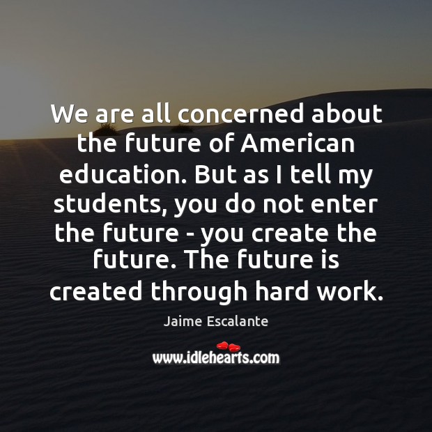We are all concerned about the future of American education. But as 