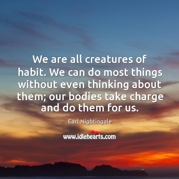 We are all creatures of habit. We can do most things without Image