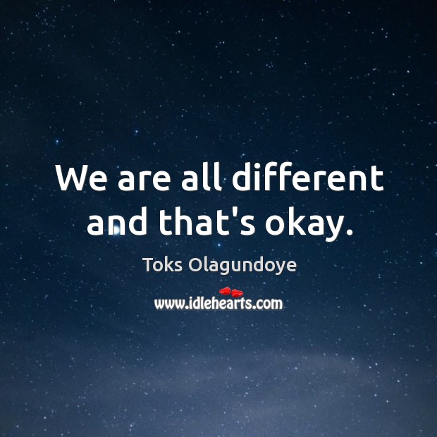 We are all different and that’s okay. Toks Olagundoye Picture Quote