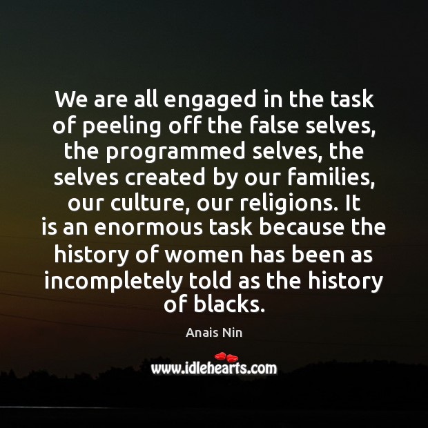 We are all engaged in the task of peeling off the false Culture Quotes Image