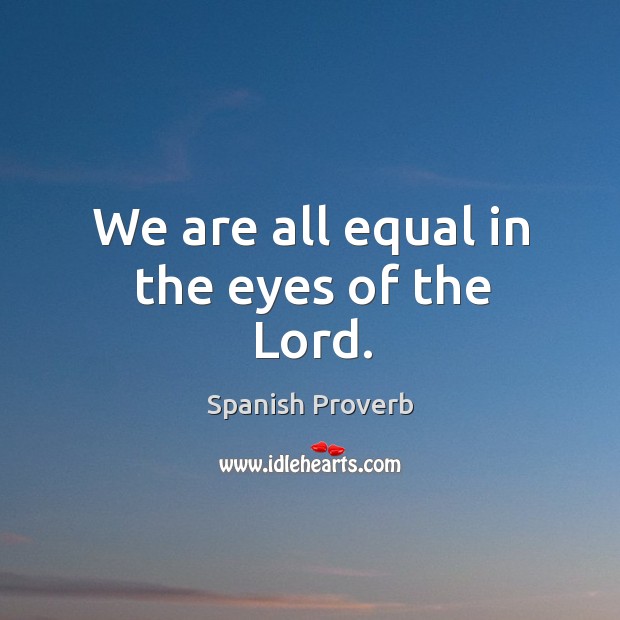 We are all equal in the eyes of the lord. Spanish Proverbs Image