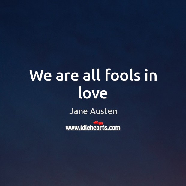 We are all fools in love Image