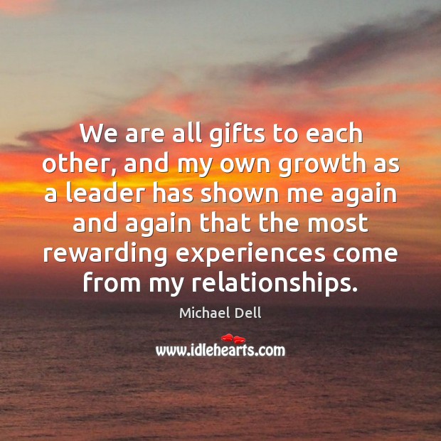 We are all gifts to each other, and my own growth as Michael Dell Picture Quote