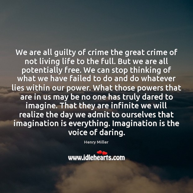 We are all guilty of crime the great crime of not living Guilty Quotes Image