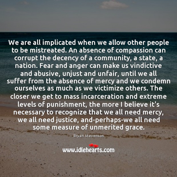 We are all implicated when we allow other people to be mistreated. Image