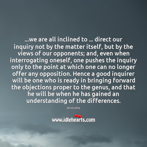…we are all inclined to … direct our inquiry not by the matter Image