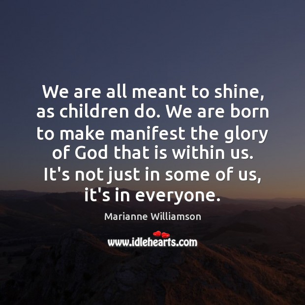 We are all meant to shine, as children do. We are born Image