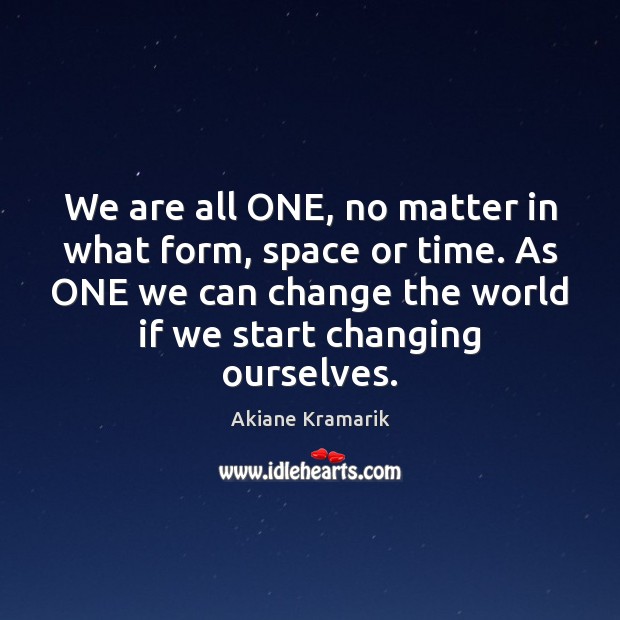 We are all ONE, no matter in what form, space or time. Image