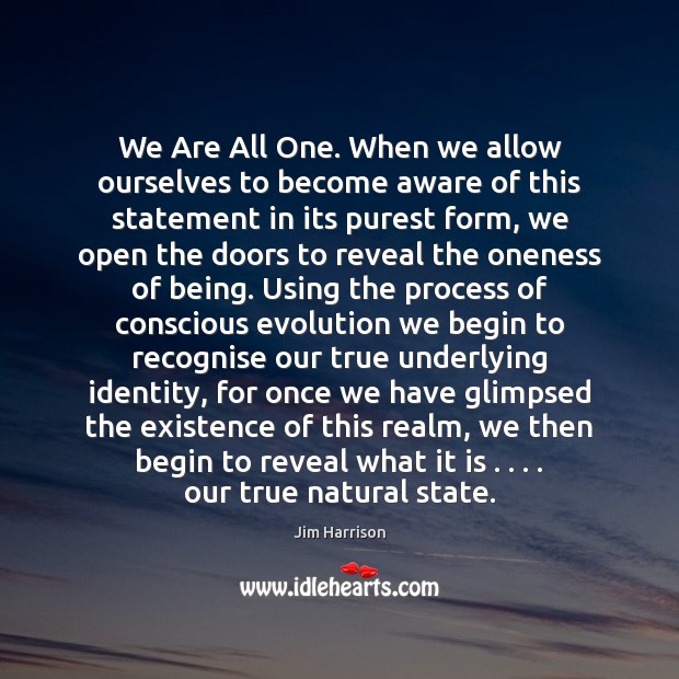 We Are All One. When we allow ourselves to become aware of Jim Harrison Picture Quote