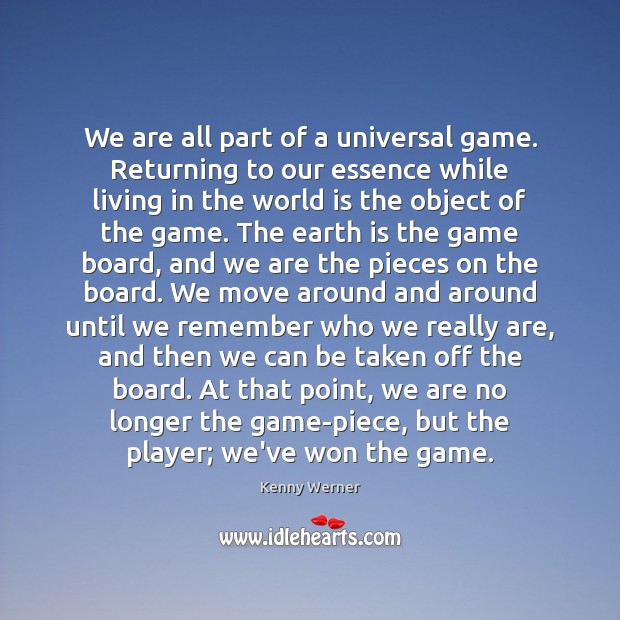 We are all part of a universal game. Returning to our essence Kenny Werner Picture Quote