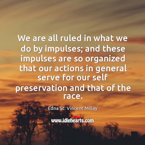 We are all ruled in what we do by impulses; Image