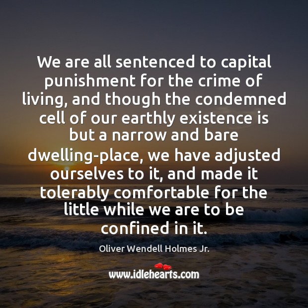 We are all sentenced to capital punishment for the crime of living, Image