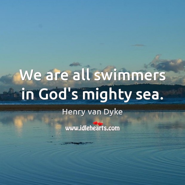 We are all swimmers in God’s mighty sea. Image