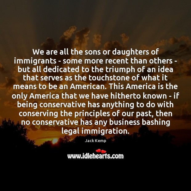 We are all the sons or daughters of immigrants – some more Legal Quotes Image