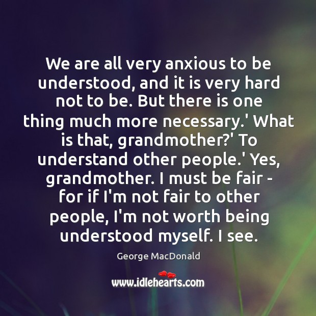 We are all very anxious to be understood, and it is very Image