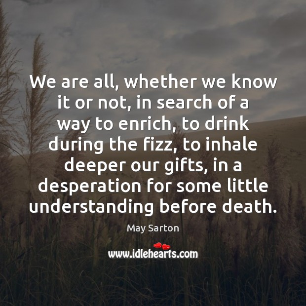 We are all, whether we know it or not, in search of May Sarton Picture Quote