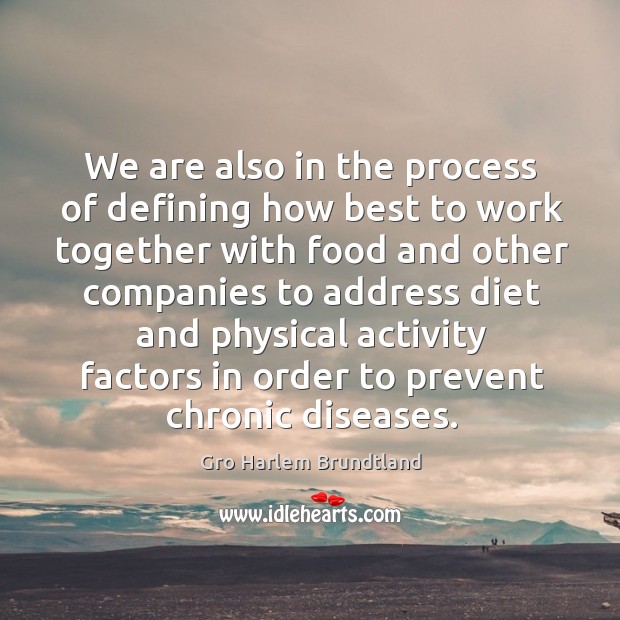 We are also in the process of defining how best to work together Gro Harlem Brundtland Picture Quote