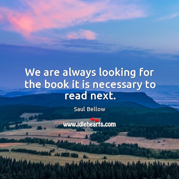 We are always looking for the book it is necessary to read next. Image