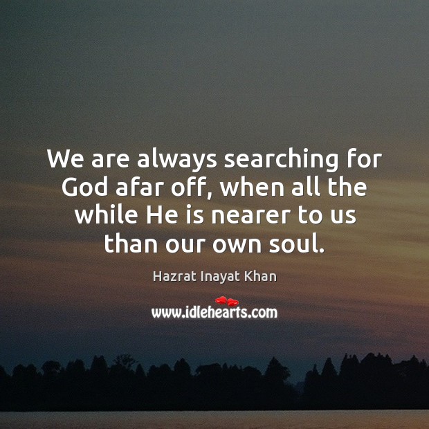 We are always searching for God afar off, when all the while Image