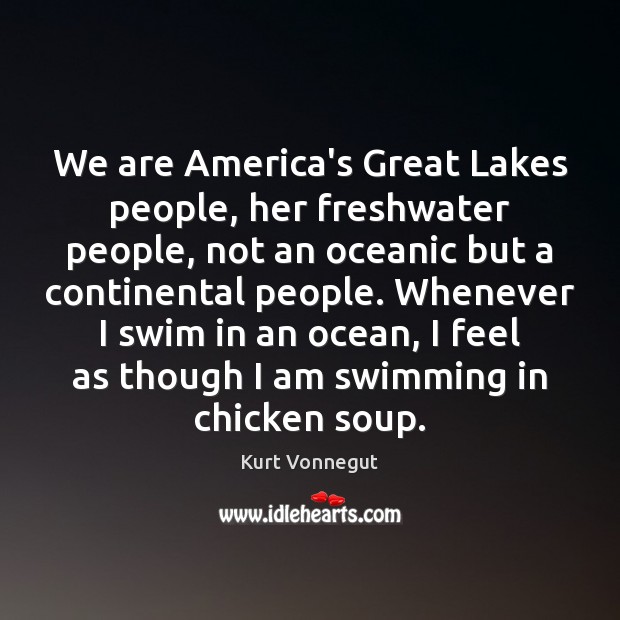 We are America’s Great Lakes people, her freshwater people, not an oceanic Image