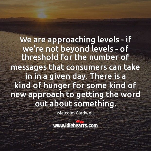 We are approaching levels – if we’re not beyond levels – of Image