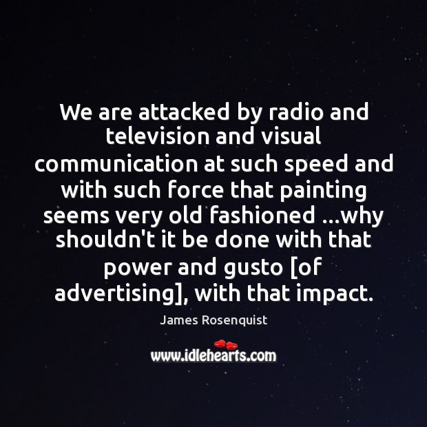 We are attacked by radio and television and visual communication at such Image