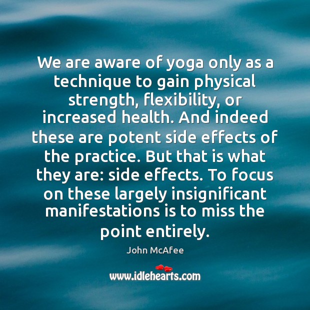 We are aware of yoga only as a technique to gain physical John McAfee Picture Quote