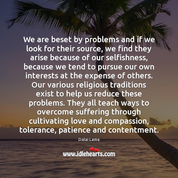 We are beset by problems and if we look for their source, Dalai Lama Picture Quote
