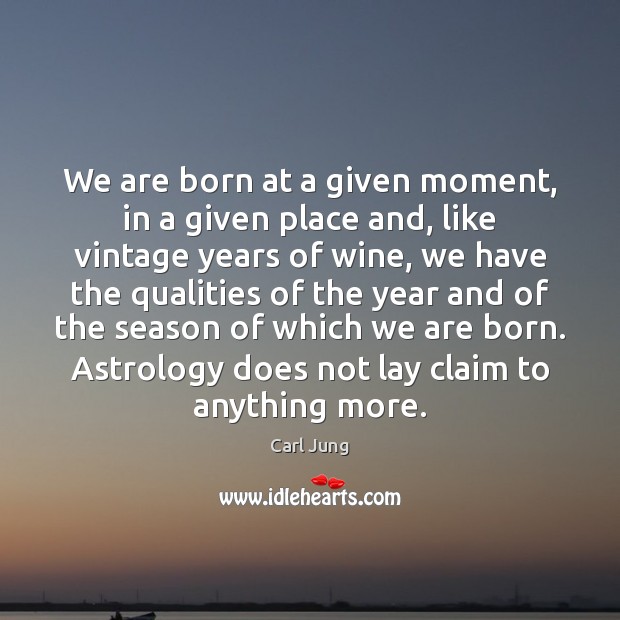 We are born at a given moment, in a given place and, Carl Jung Picture Quote
