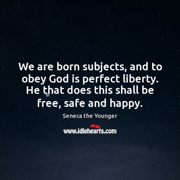 We are born subjects, and to obey God is perfect liberty. He Image