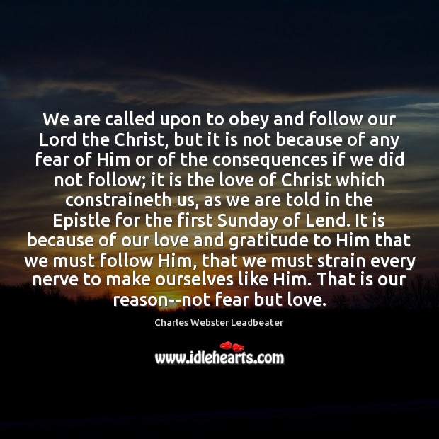 We are called upon to obey and follow our Lord the Christ, Charles Webster Leadbeater Picture Quote