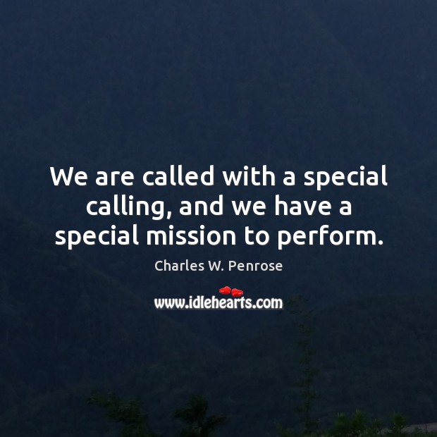 We are called with a special calling, and we have a special mission to perform. Image