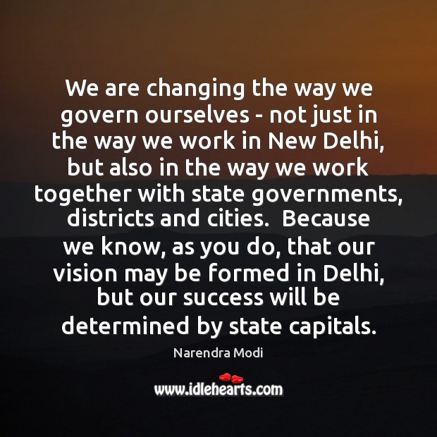 We are changing the way we govern ourselves – not just in Narendra Modi Picture Quote