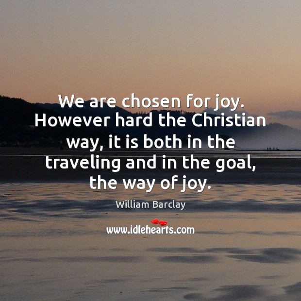 We are chosen for joy. However hard the Christian way, it is Image