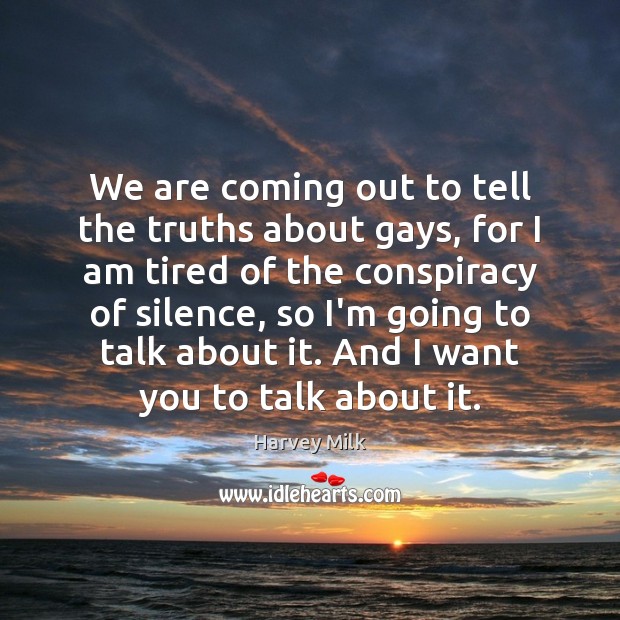 We are coming out to tell the truths about gays, for I Harvey Milk Picture Quote