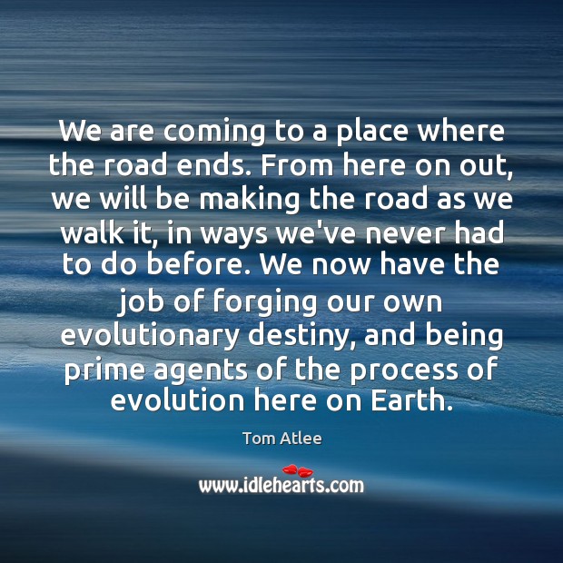 We are coming to a place where the road ends. From here Image