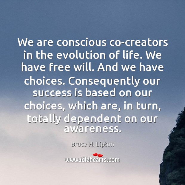 We are conscious co-creators in the evolution of life. We have free Image