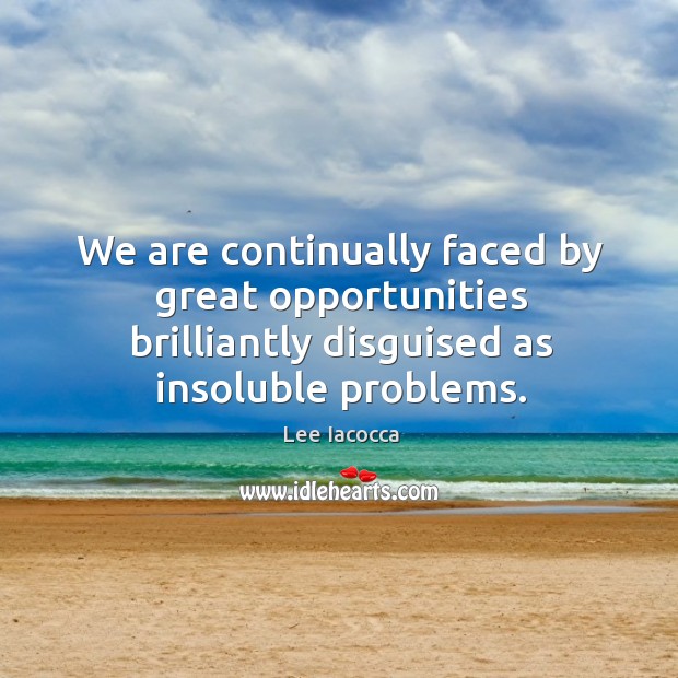 We are continually faced by great opportunities brilliantly disguised as insoluble problems. Image