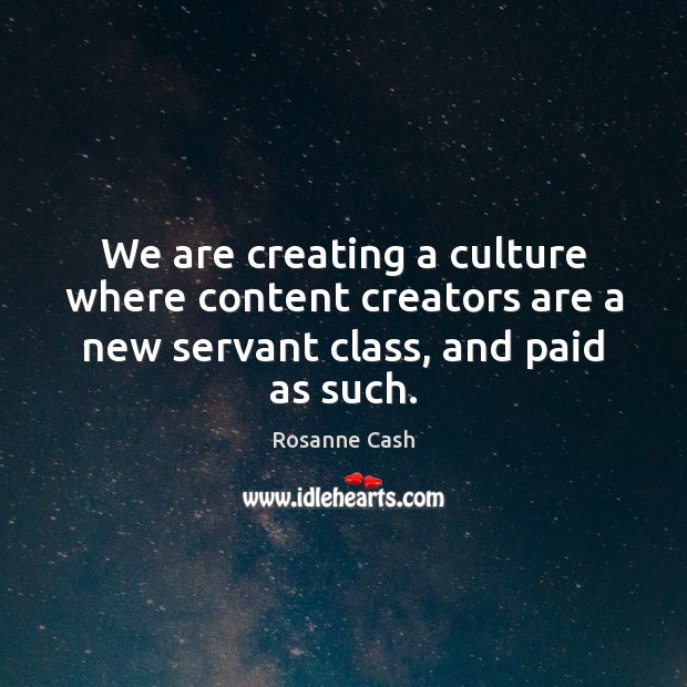 We are creating a culture where content creators are a new servant Image