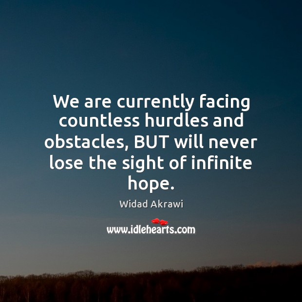 We are currently facing countless hurdles and obstacles, BUT will never lose Widad Akrawi Picture Quote