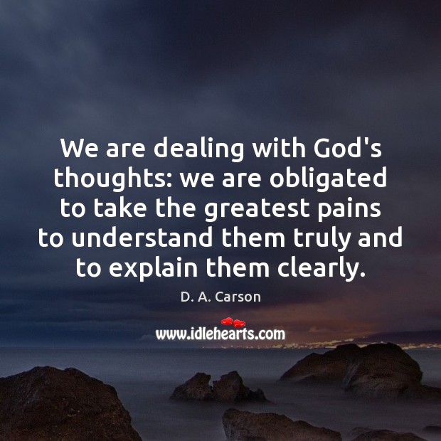 We are dealing with God’s thoughts: we are obligated to take the D. A. Carson Picture Quote