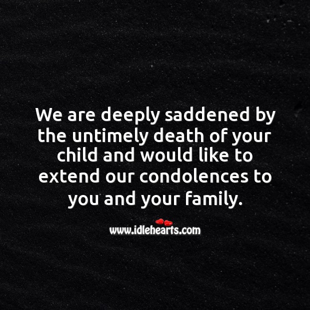 We are deeply saddened by the untimely death of your child. Sympathy Quotes Image