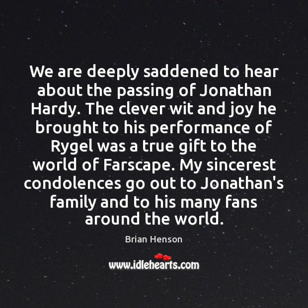 We are deeply saddened to hear about the passing of Jonathan Hardy. Brian Henson Picture Quote