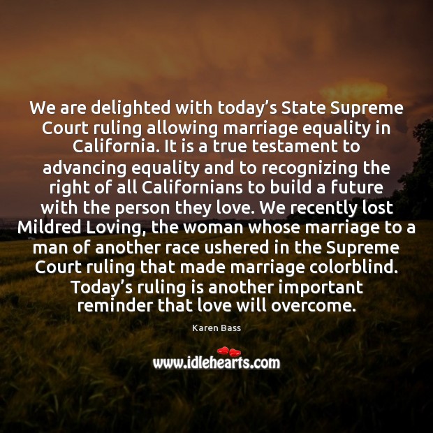 We are delighted with today’s State Supreme Court ruling allowing marriage Karen Bass Picture Quote