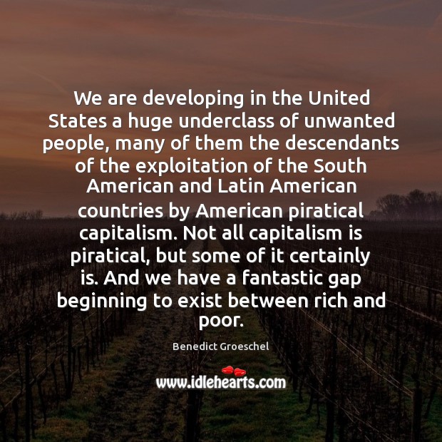 We are developing in the United States a huge underclass of unwanted Capitalism Quotes Image