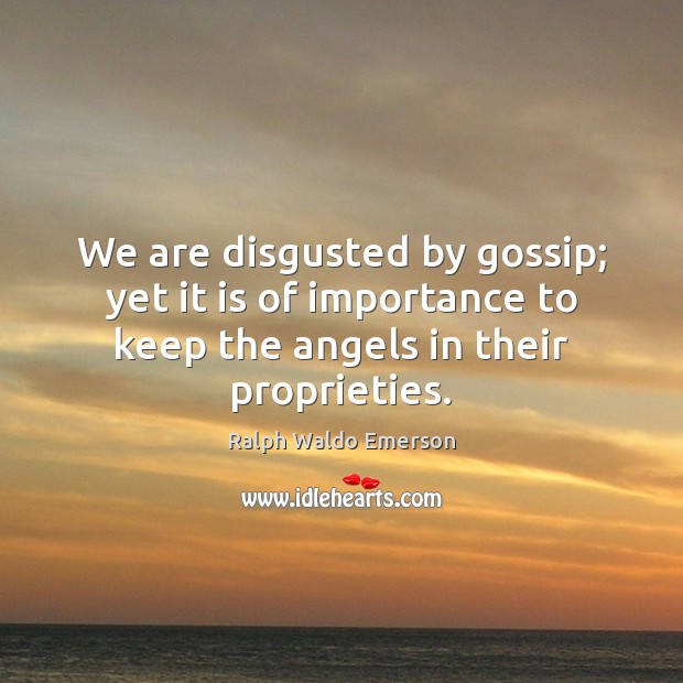 We are disgusted by gossip; yet it is of importance to keep Image