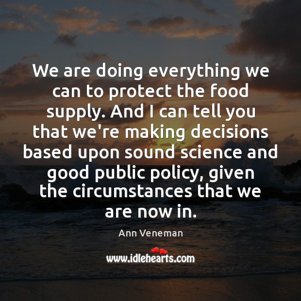 We are doing everything we can to protect the food supply. And Ann Veneman Picture Quote