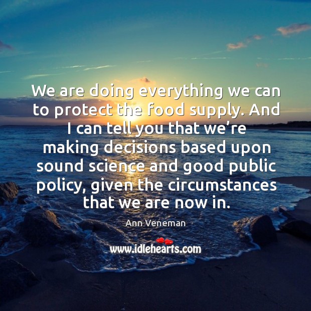 We are doing everything we can to protect the food supply. Ann Veneman Picture Quote