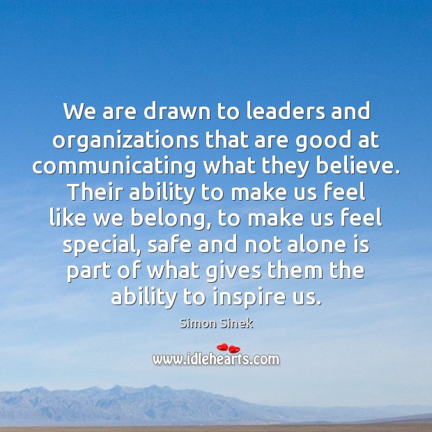 We are drawn to leaders and organizations that are good at communicating Simon Sinek Picture Quote